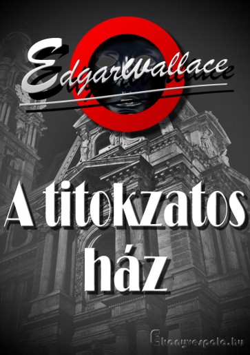 Edgar Wallace: A titokzatos ház - letölthető krimi regény e-könyv