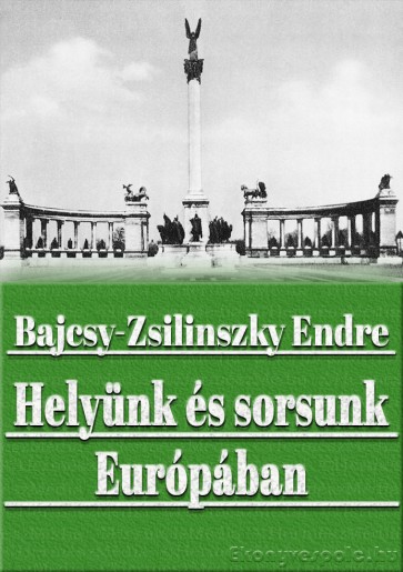 Bajcsy-Zsilinszky Endre: Helyünk és sorsunk Európában - e-könyv