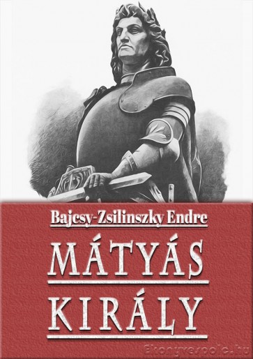 Bajcsy-Zsilinszky Endre: Mátyás király - történelmi tanulmány e-könyv