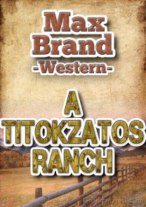 Max Brand: A titokzatos ranch - letölthető western kalandregény e-könyv