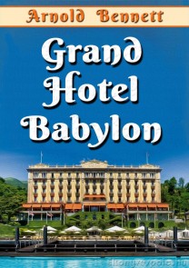 Arnold Bennett: Grand Hotel Babylon - letölthető regény e-könyv