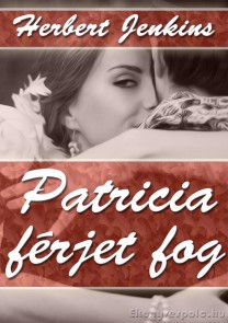 Herbert Jenkins: Patricia férjet fog - letölthető romantikus regény e-könyv