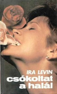 Ira Levin: Csókoltat a halál (A Kiss before Dying)